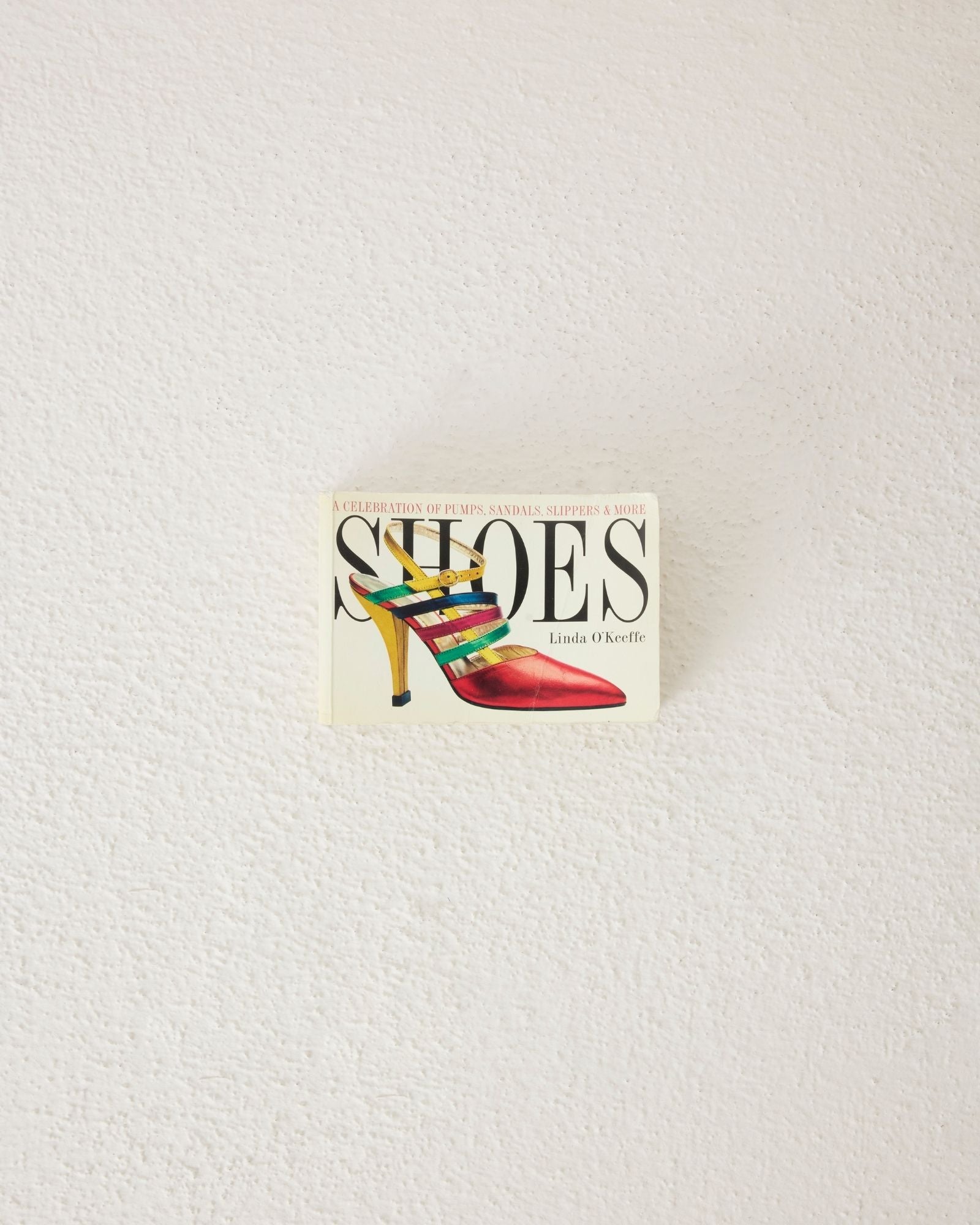 Shoe: A Celebration of Pumps, Sandals, Slipper & More